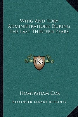 Whig And Tory Administrations During The Last Thirteen Years