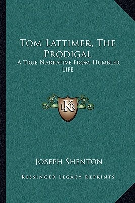 Tom Lattimer, the Prodigal: A True Narrative from Humbler Life