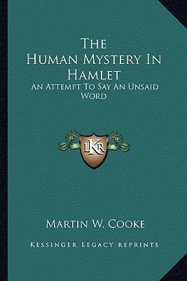 The Human Mystery In Hamlet: An Attempt To Say An Unsaid Word