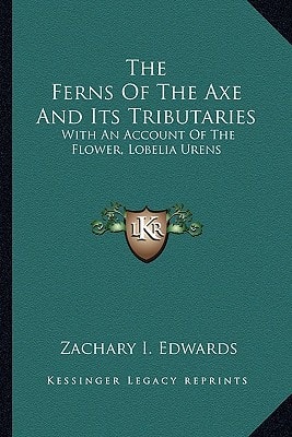 The Ferns Of The Axe And Its Tributaries: With An Account Of The Flower, Lobelia Urens