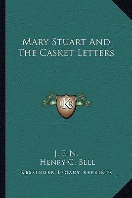 Mary Stuart And The Casket Letters