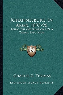 Johannesburg In Arms, 1895-96: Being The Observations Of A Casual Spectator