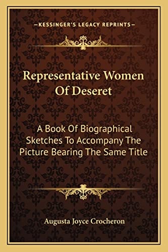 Representative Women Of Deseret: A Book Of Biographical Sketches To Accompany The Picture Bearing The Same Title