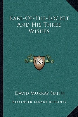 Karl-Of-The-Locket And His Three Wishes