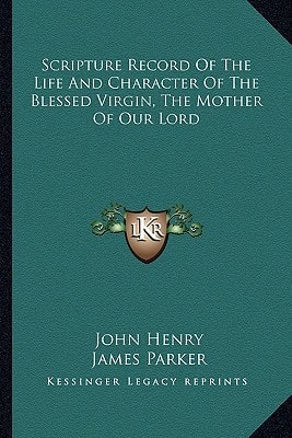 Scripture Record Of The Life And Character Of The Blessed Virgin, The Mother Of Our Lord