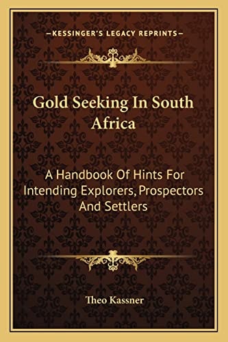 Gold Seeking In South Africa: A Handbook Of Hints For Intending Explorers, Prospectors And Settlers
