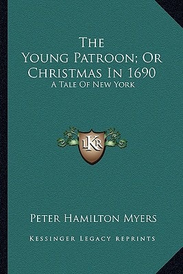 The Young Patroon; Or Christmas In 1690: A Tale Of New York
