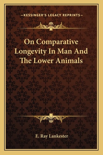On Comparative Longevity In Man And The Lower Animals