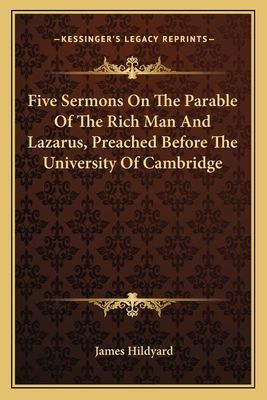 Five Sermons on the Parable of the Rich Man and Lazarus, Preached Before the University of Cambridge