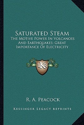 Saturated Steam: The Motive Power In Volcanoes And Earthquakes; Great Importance Of Electricity