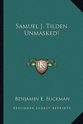 Samuel J. Tilden Unmasked!