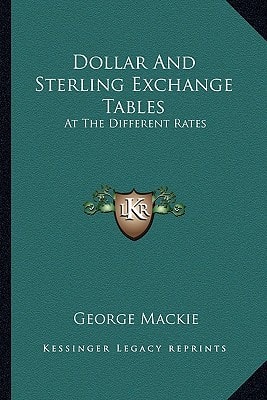 Dollar And Sterling Exchange Tables: At The Different Rates