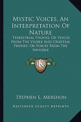 Mystic Voices, An Interpretation Of Nature: Terrestrial Phones; Or Voices From The Visible And Celestial Phones; Or Voices From The Invisible