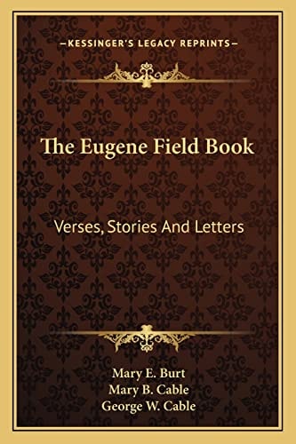 The Eugene Field Book: Verses, Stories And Letters