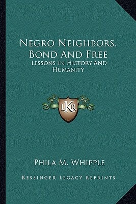 Negro Neighbors, Bond And Free: Lessons In History And Humanity