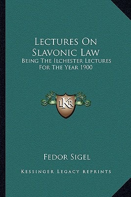 Lectures On Slavonic Law: Being The Ilchester Lectures For The Year 1900