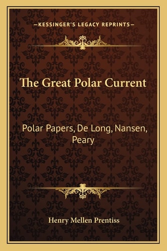 The Great Polar Current: Polar Papers, De Long, Nansen, Peary