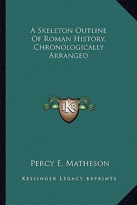 A Skeleton Outline Of Roman History, Chronologically Arranged
