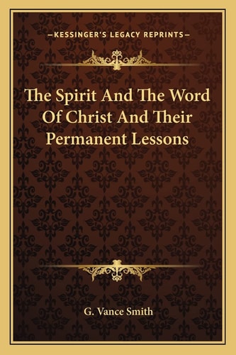 The Spirit And The Word Of Christ And Their Permanent Lessons