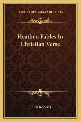 Heathen Fables In Christian Verse