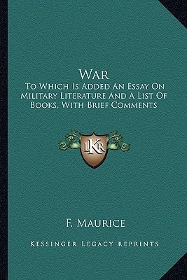 War: To Which Is Added An Essay On Military Literature And A List Of Books, With Brief Comments