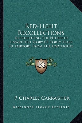 Red-Light Recollections: Representing The Hitherto Unwritten Story Of Forty Years Of Fairport From The Footlights