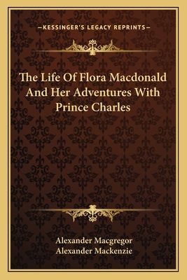 The Life of Flora MacDonald and Her Adventures with Prince Charles