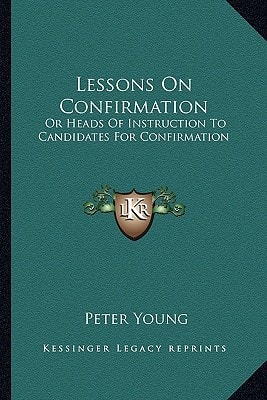 Lessons On Confirmation: Or Heads Of Instruction To Candidates For Confirmation