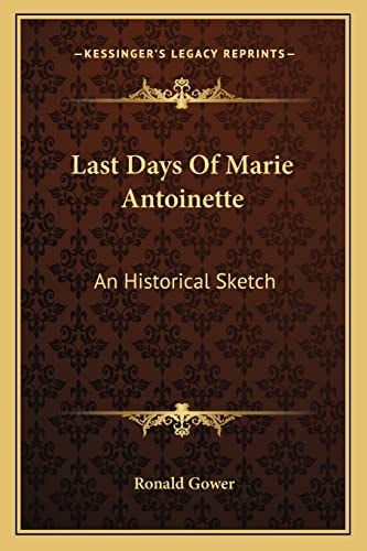 Last Days Of Marie Antoinette: An Historical Sketch