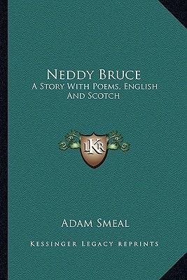Neddy Bruce: A Story With Poems, English And Scotch