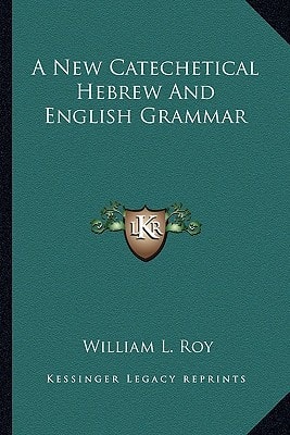 A New Catechetical Hebrew And English Grammar
