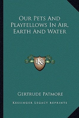 Our Pets And Playfellows In Air, Earth And Water