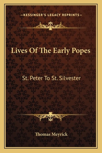 Lives Of The Early Popes: St. Peter To St. Silvester