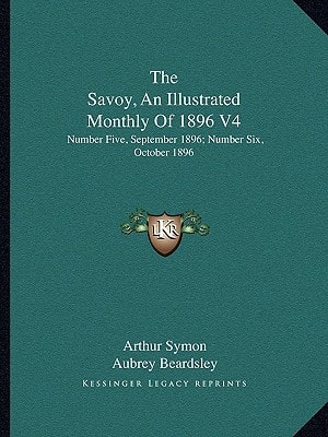 The Savoy, An Illustrated Monthly Of 1896 V4: Number Five, September 1896; Number Six, October 1896