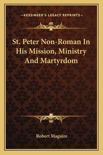 St. Peter Non-Roman In His Mission, Ministry And Martyrdom
