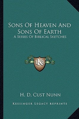 Sons Of Heaven And Sons Of Earth: A Series Of Biblical Sketches