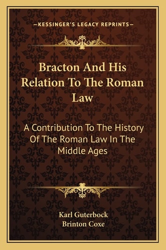 Bracton And His Relation To The Roman Law: A Contribution To The History Of The Roman Law In The Middle Ages