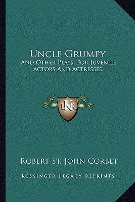 Uncle Grumpy: And Other Plays, For Juvenile Actors And Actresses