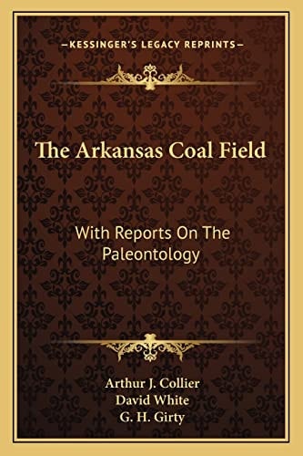 The Arkansas Coal Field: With Reports On The Paleontology