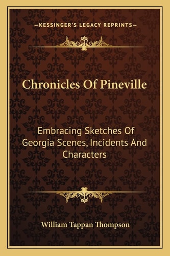 Chronicles Of Pineville: Embracing Sketches Of Georgia Scenes, Incidents And Characters