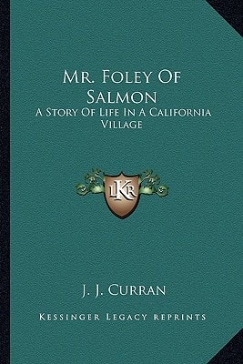 Mr. Foley Of Salmon: A Story Of Life In A California Village