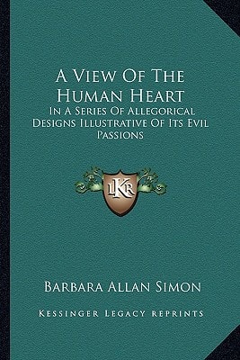A View Of The Human Heart: In A Series Of Allegorical Designs Illustrative Of Its Evil Passions