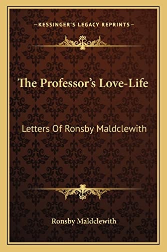 The Professor's Love-Life: Letters Of Ronsby Maldclewith