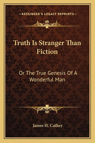 Truth Is Stranger Than Fiction: Or The True Genesis Of A Wonderful Man