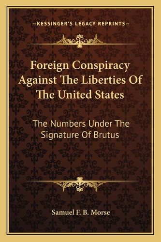 Foreign Conspiracy Against The Liberties Of The United States: The Numbers Under The Signature Of Brutus