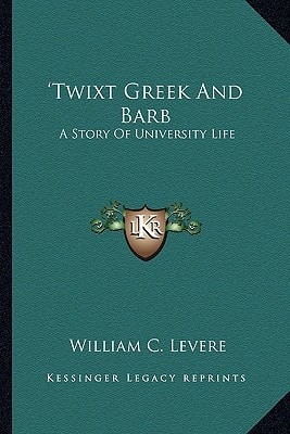 'Twixt Greek And Barb: A Story Of University Life
