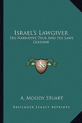 Israel's Lawgiver: His Narrative True And His Laws Genuine