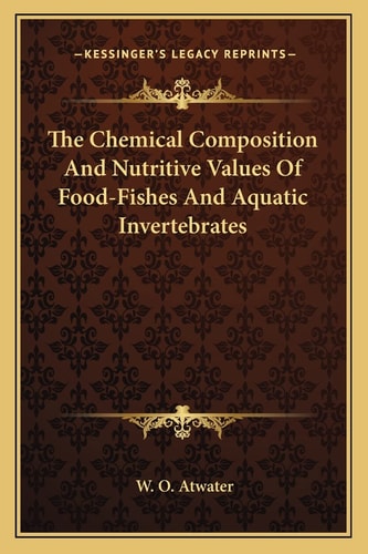 The Chemical Composition And Nutritive Values Of Food-Fishes And Aquatic Invertebrates