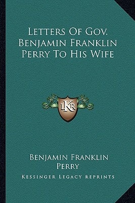 Letters Of Gov. Benjamin Franklin Perry To His Wife