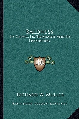 Baldness: Its Causes, Its Treatment And Its Prevention
